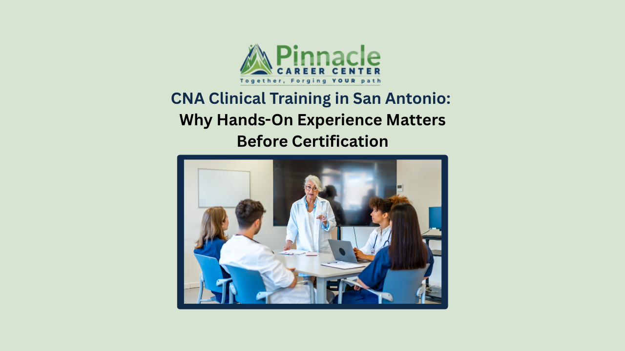 CNA Clinical Training in San Antonio: Why Hands-On Experience Matters Before Certification